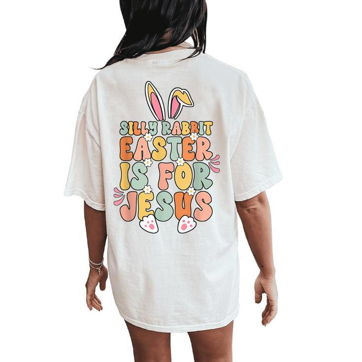 Silly Rabbit Easter Is For Jesus Christian Religious Groovy Women's Oversized Comfort T-Shirt Back Print