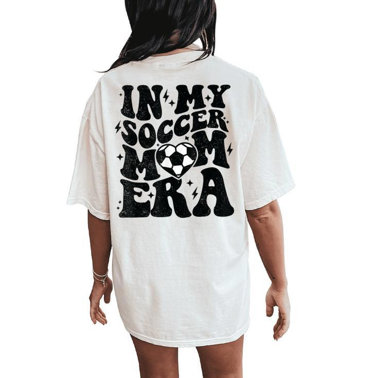 In My Soccer Mom Era Retro Soccer Mama Mother's Day Women's Oversized Comfort T-Shirt Back Print