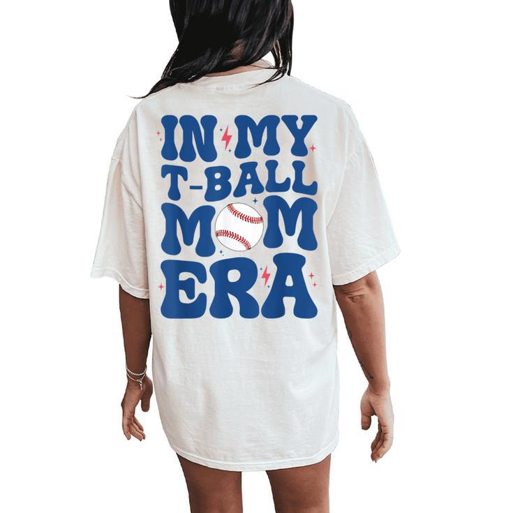 In My T-Ball Mom Era -Ball Mom Mother's Day Women's Oversized Comfort T-Shirt Back Print