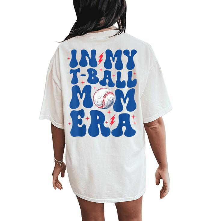 In My T Ball Mom Era Ball Mom Life Mama Mother's Day Women's Oversized Comfort T-Shirt Back Print