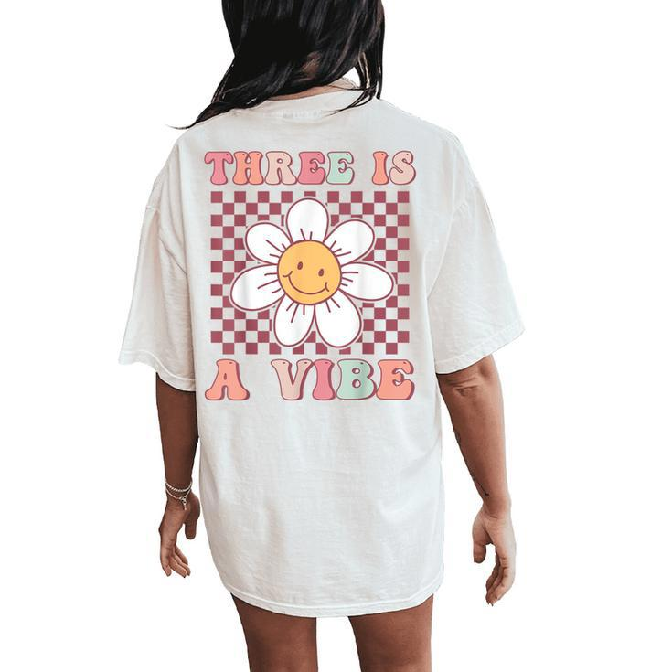 Three Is A Vibe Cute Groovy 3Rd Birthday Party Daisy Flower Women's Oversized Comfort T-Shirt Back Print