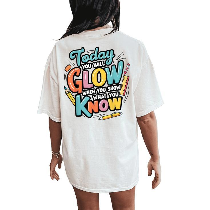 Today You Will Glow When You Show What You Know Test Teacher Women's Oversized Comfort T-Shirt Back Print