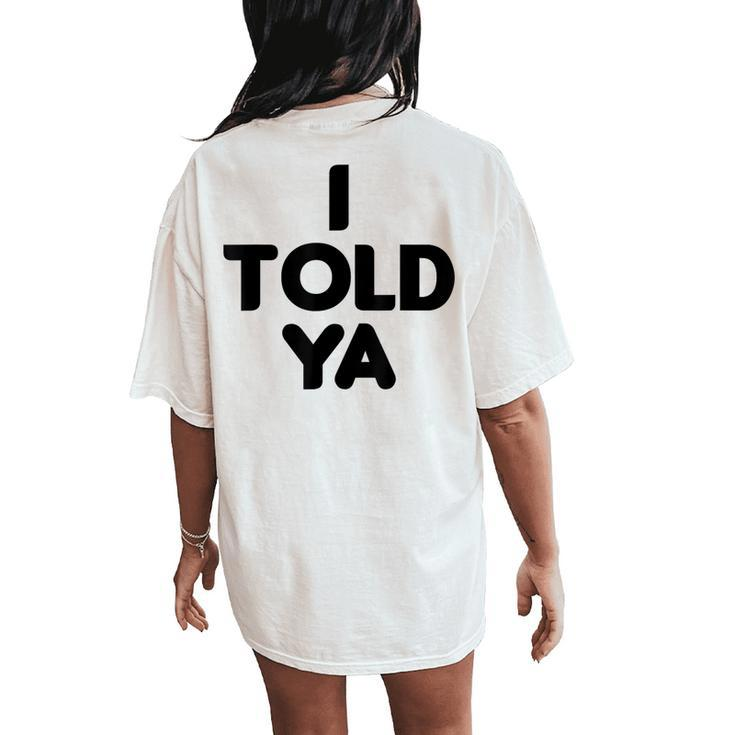 I Told Ya Sarcastic 2023 Women's Oversized Comfort T-Shirt Back Print
