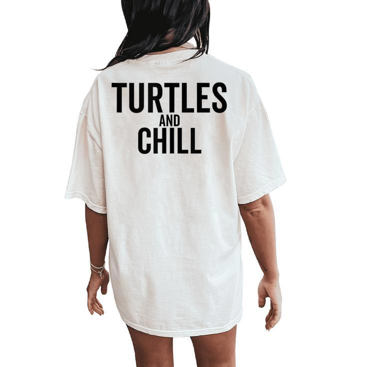 Turtles And Chill Sea Turtle Lover Meme Reptile Women's Oversized Comfort T-Shirt Back Print