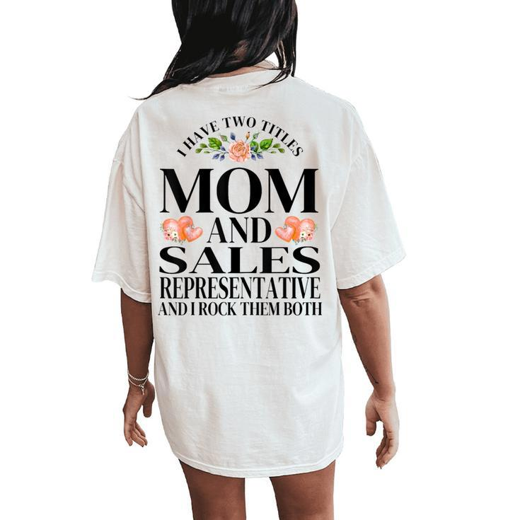 I Have Two Titles Mom And Sales Representative Mother's Day Women's Oversized Comfort T-Shirt Back Print