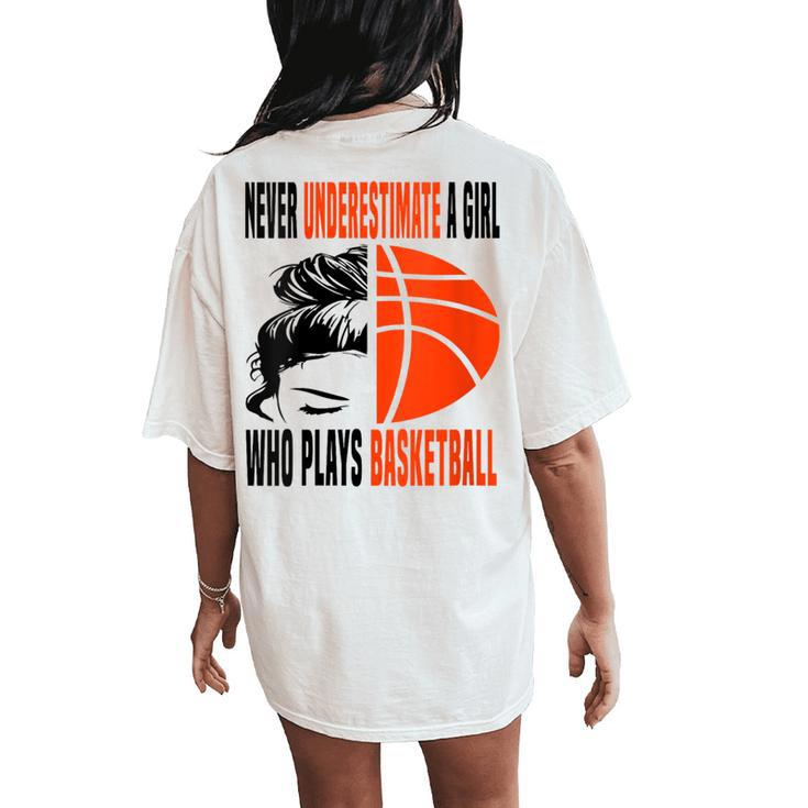 Never Underestimate A Girl Who Plays Basketball Messy Bun Women's Oversized Comfort T-Shirt Back Print