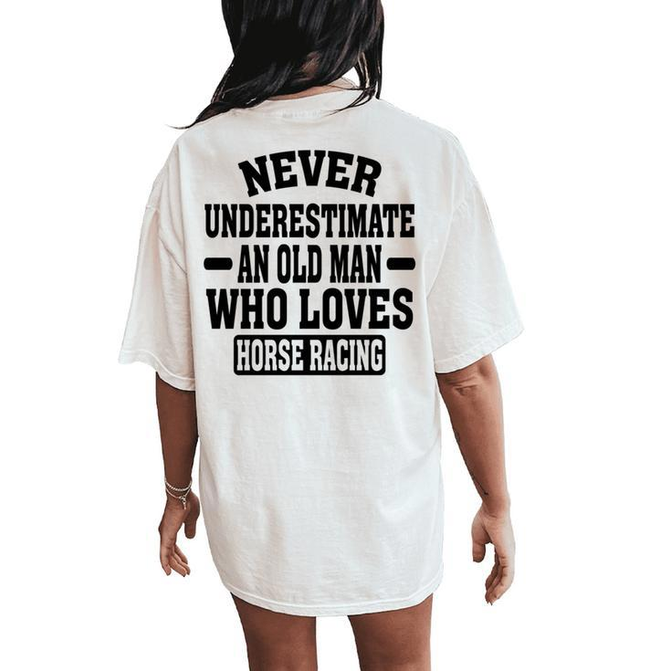 Never Underestimate An Old Man Who Loves Horse Racing Women's Oversized Comfort T-Shirt Back Print