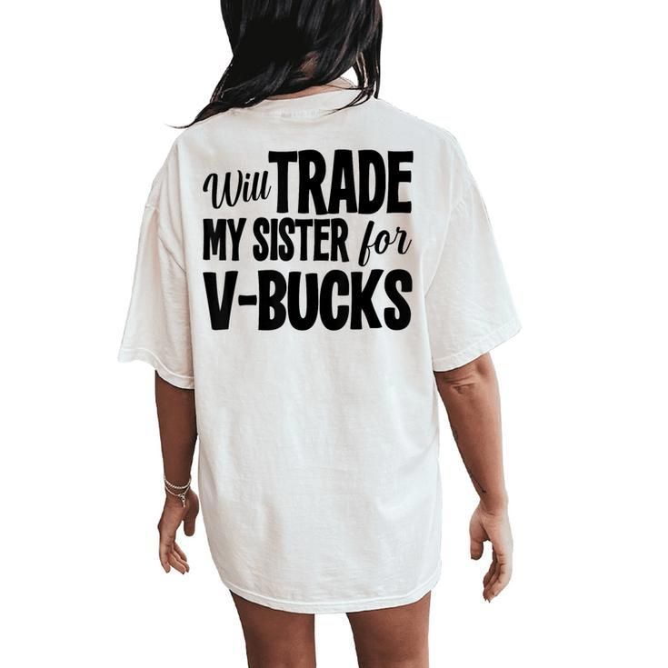 Will Trade My Sister For V-Bucks Video Game Player Women's Oversized Comfort T-Shirt Back Print