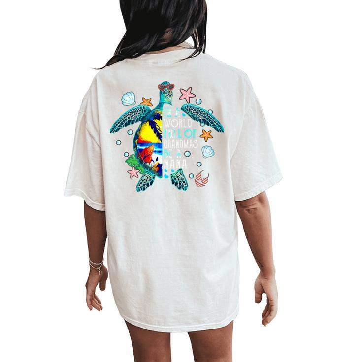 In A World Full Of Grandmas Be A Nana Summer Beach Turtle Women's Oversized Comfort T-Shirt Back Print