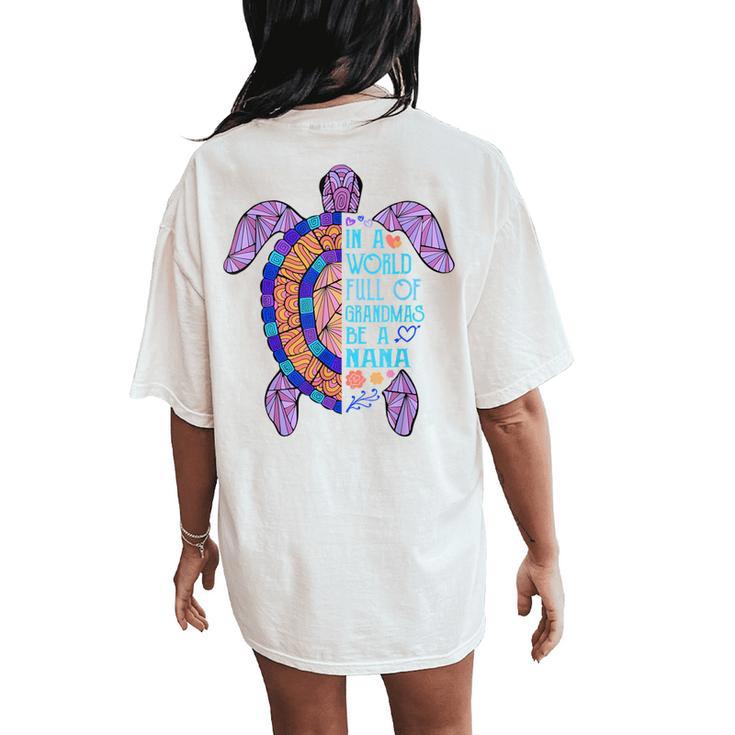 In A World Full Of Grandmas Be A Nana Turtle Mother's Day Women's Oversized Comfort T-Shirt Back Print