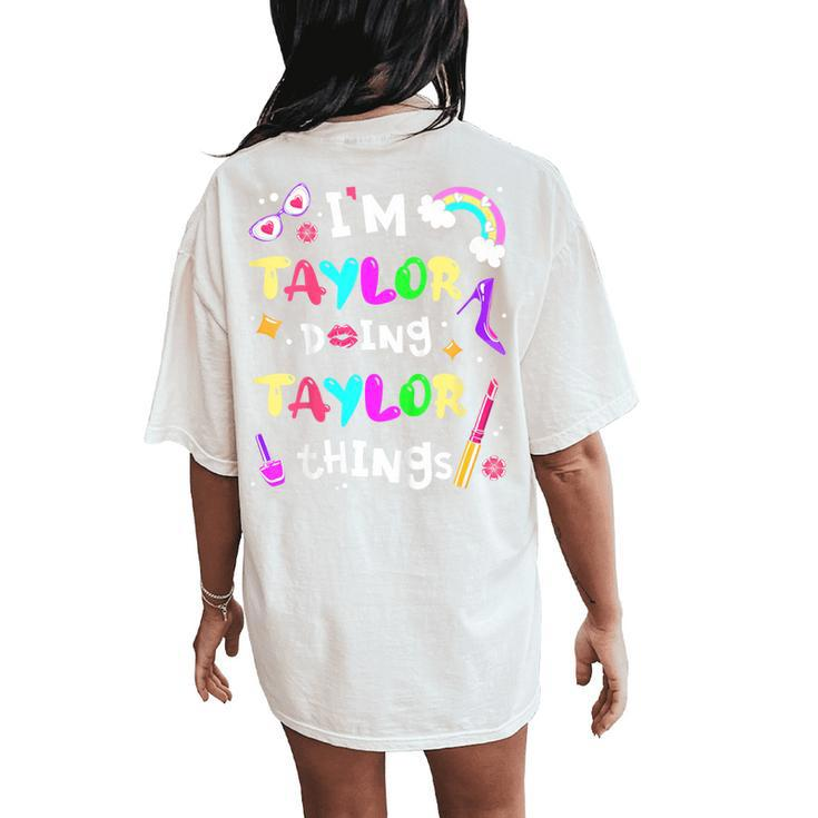Youth I'm Taylor Doing Taylor Things Cute Girls Personalized Name Women's Oversized Comfort T-Shirt Back Print