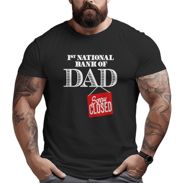 1St National Bank Of Dad Sorry Closed Big and Tall Men T-shirt