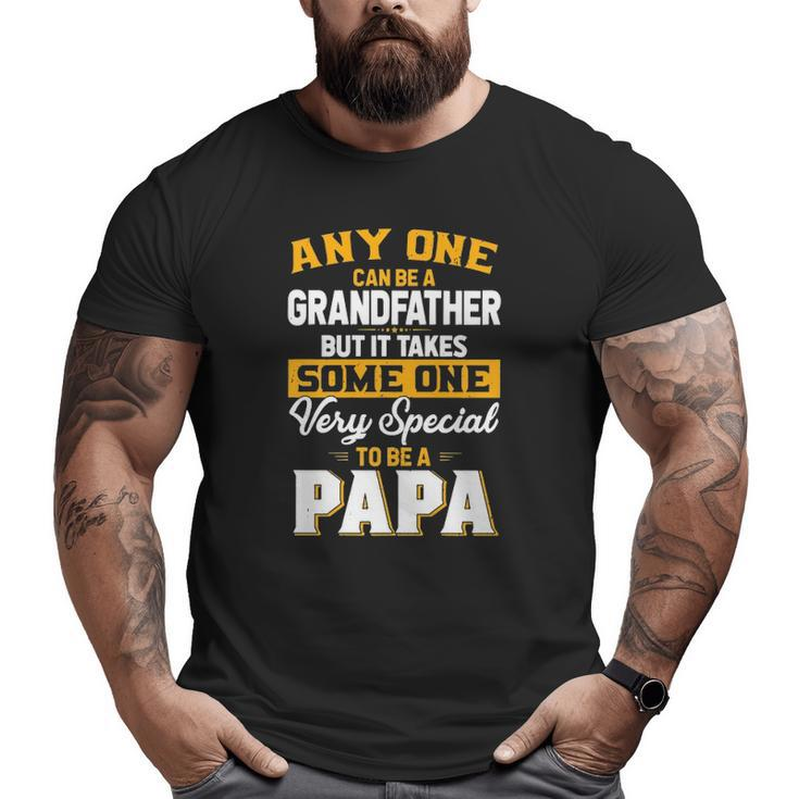 Anyone Can Be A Grandfather But Very Special To Be A Papa Big and Tall Men T-shirt