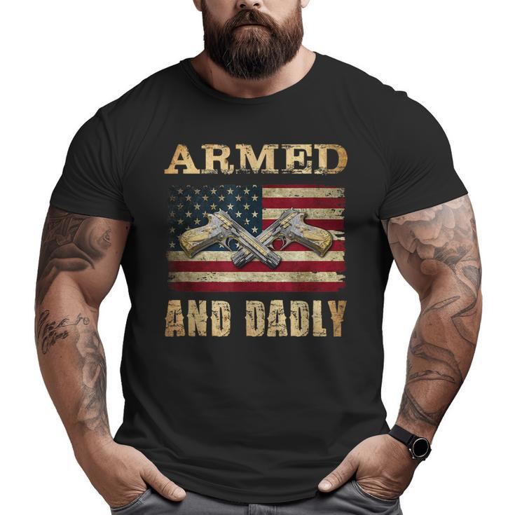 Armed And Dadly Deadly Father For Father's Day Big and Tall Men T-shirt