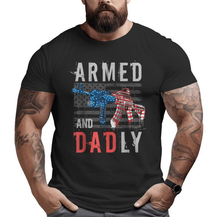 Armed And Dadly Deadly Father For Fathers Day Big and Tall Men T-shirt