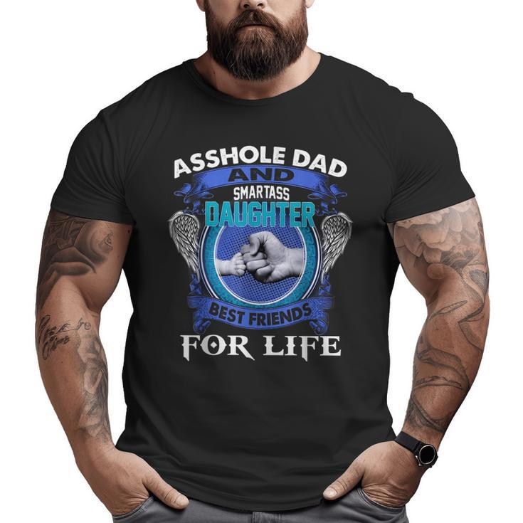 Asshole Dad And Smartass Daughter Best Friends Fod Life Big and Tall Men T-shirt