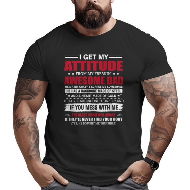 I Get My Attitude From My Freaking Awesome Dad Family Big and Tall Men T-shirt