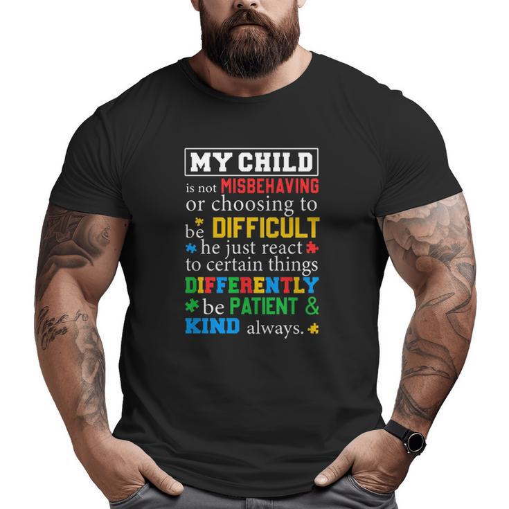 Autism Awareness Parents My Child Is Not Misbehaving Or Choosing To Be Difficult Big and Tall Men T-shirt