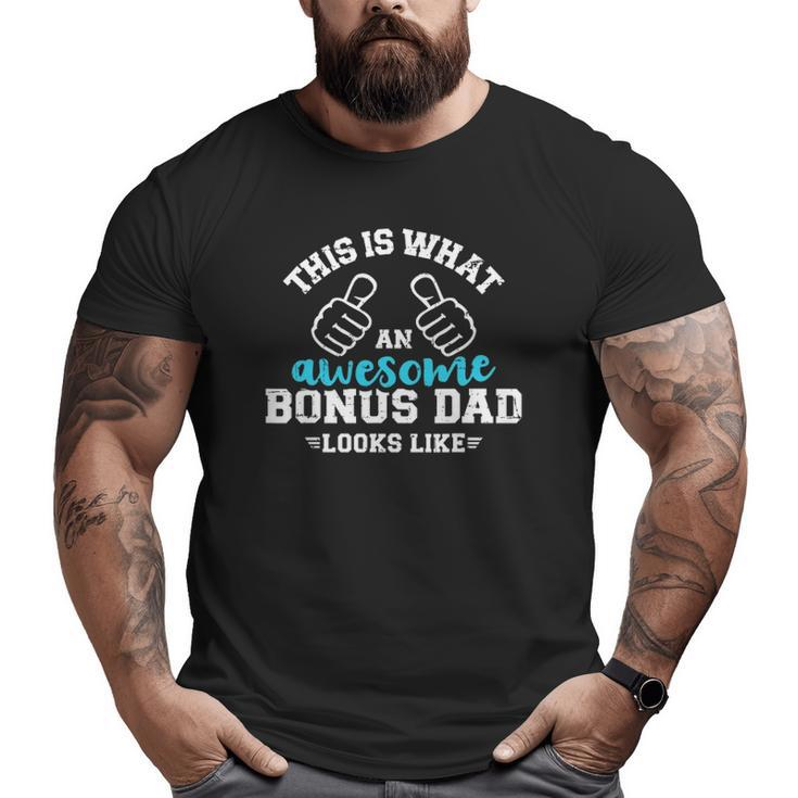 This Is What An Awesome Bonus Dad Looks Like Big and Tall Men T-shirt