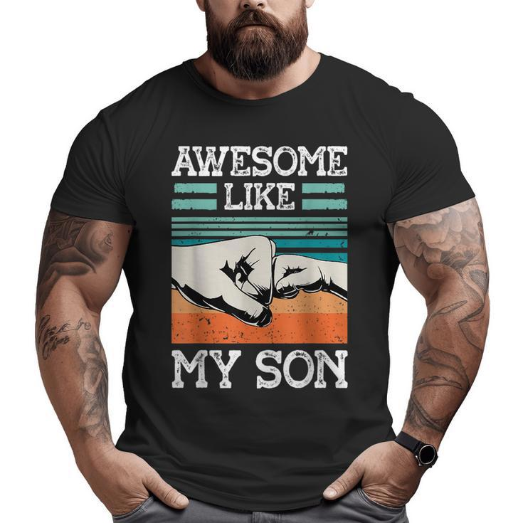 Awesome Like My Son Father's Day Dad Joke Big and Tall Men T-shirt