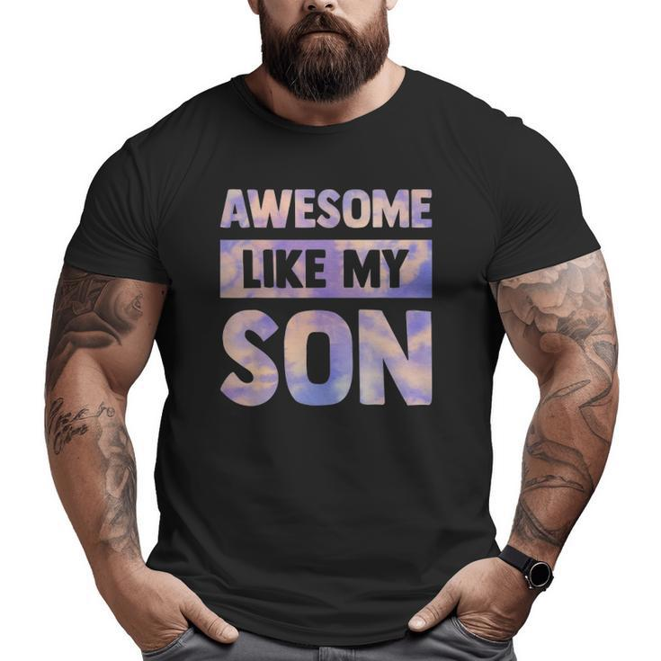 Awesome Like My Son Matching Fathers Day Family Kid Tie Dye Big and Tall Men T-shirt