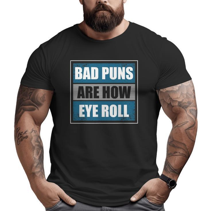 Bad Puns Are How Eye Roll Father Daddy Dad Joke Big and Tall Men T-shirt
