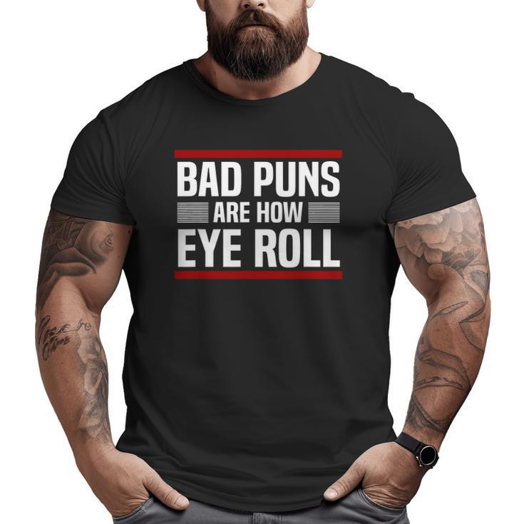Bad Puns Are How Eye Roll Punny Dad Jokes Big and Tall Men T-shirt