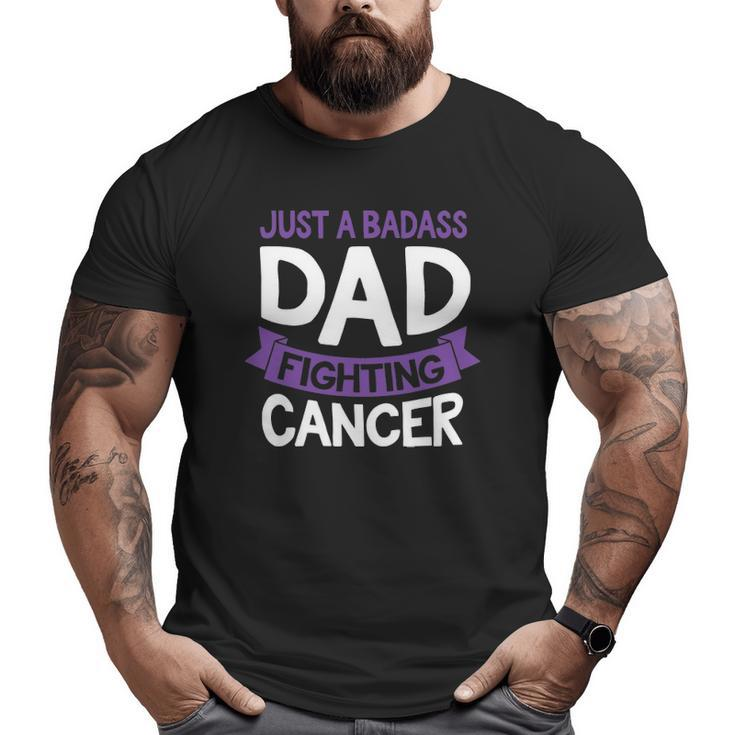 Badass Dad Fighting Cancer Fighter Quote  Idea Big and Tall Men T-shirt