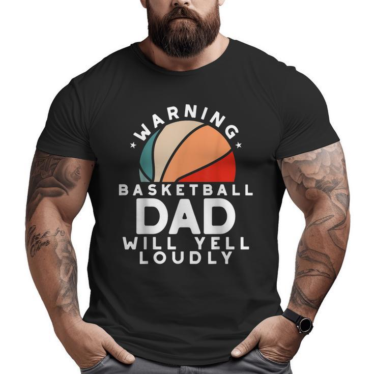 Basketball Dad Warning Protective Father Sports Love Big and Tall Men T-shirt