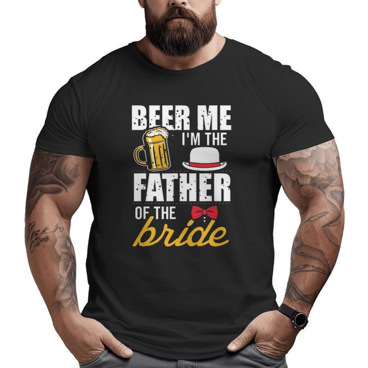 Beer Me I'm The Father Of The Bride Free Beer Big and Tall Men T-shirt