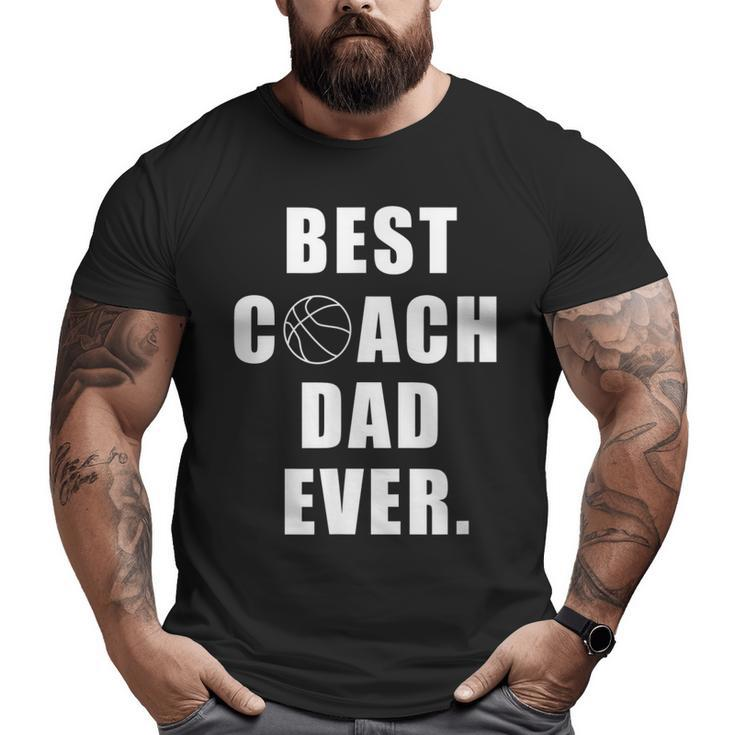 Best Basketball Coach Dad Ever Coach Big and Tall Men T-shirt