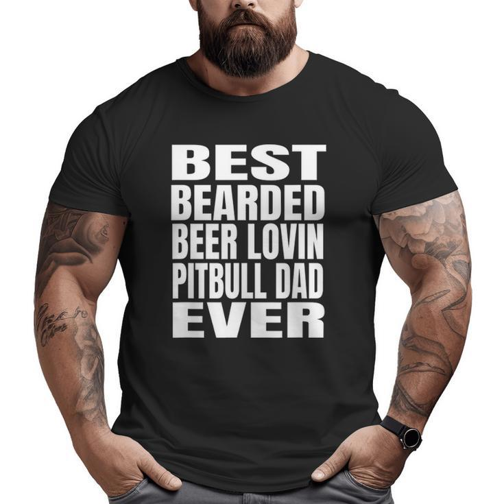 Best Bearded Beer Lovin Pitbull Dog Dad Ever Big and Tall Men T-shirt