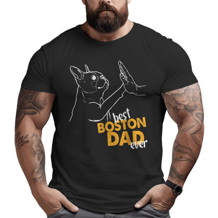 Best Boston Dad Ever Terrier Dad Boston Terrier Big and Tall Men T-shirt