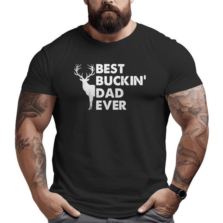Best Buckin' Dad Ever Deer Hunting Bucking Fathers Day Big and Tall Men T-shirt