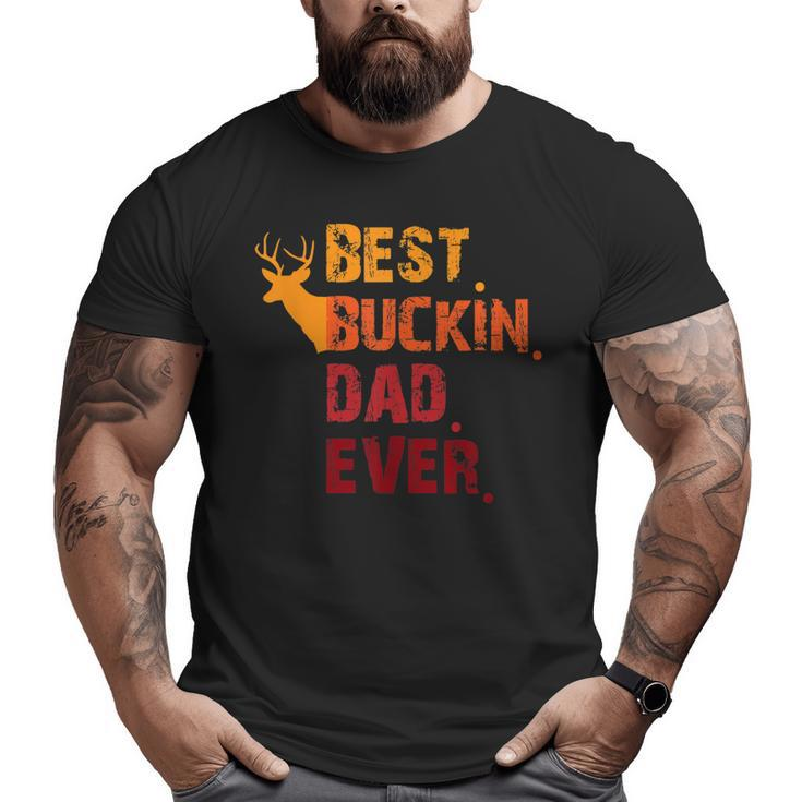 Best Buckin Dad Ever Fathers Day Big and Tall Men T-shirt