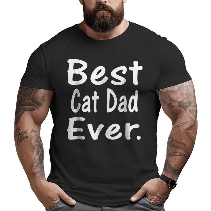 Best Cat Dad Ever Feline Lover Graphic Big and Tall Men T-shirt