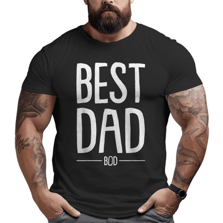 Best Dad Bod Fathers Day Daddy Papa Dada Pops Big and Tall Men T-shirt