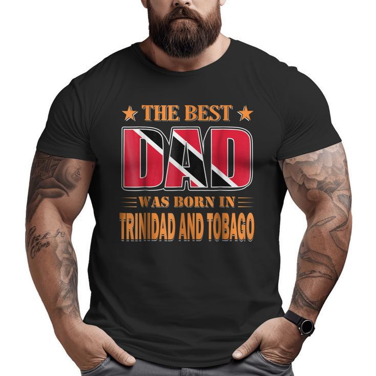 The Best Dad Was Born In Trinidad And Tobago Big and Tall Men T-shirt