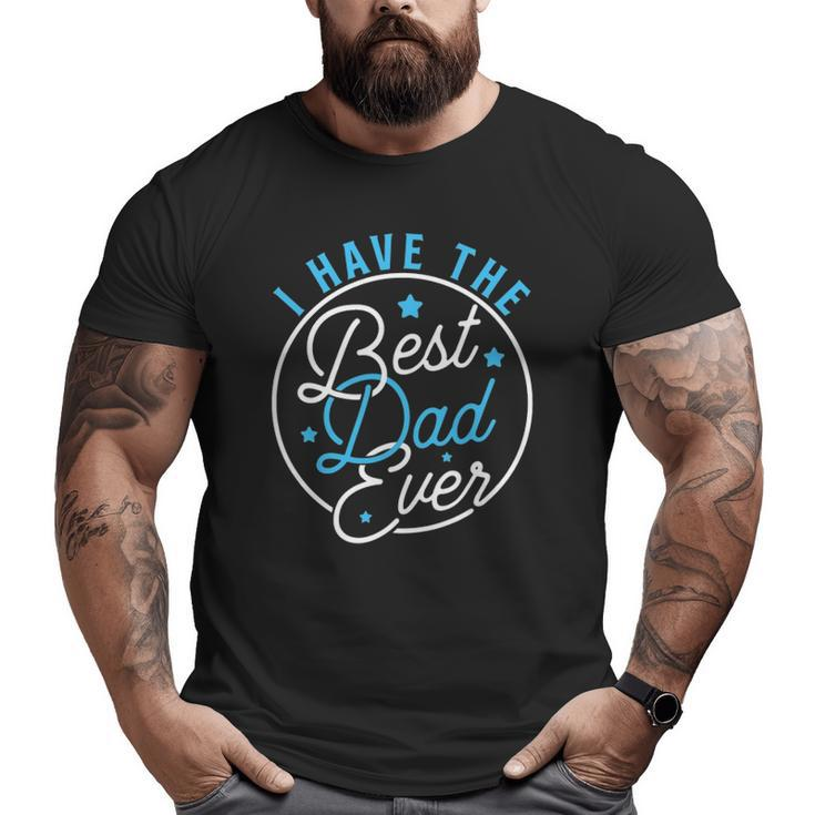 I Have Best Dad Ever Daddy Lover Kids Big and Tall Men T-shirt