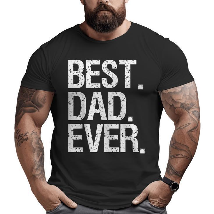 Best Dad Ever Father's Day Idea For Daddy Big and Tall Men T-shirt