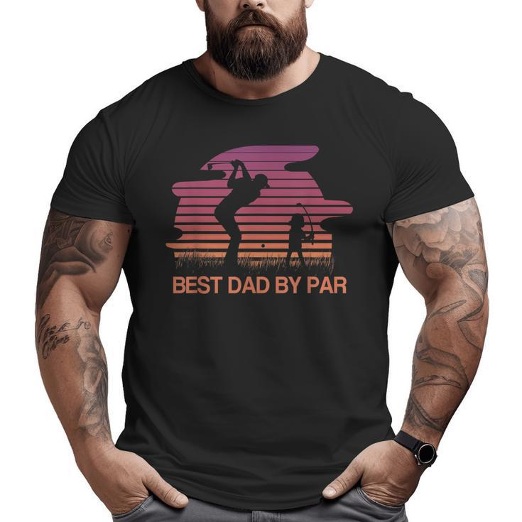 Best Dad Ever Best Dad By Par Golf Lover Big and Tall Men T-shirt