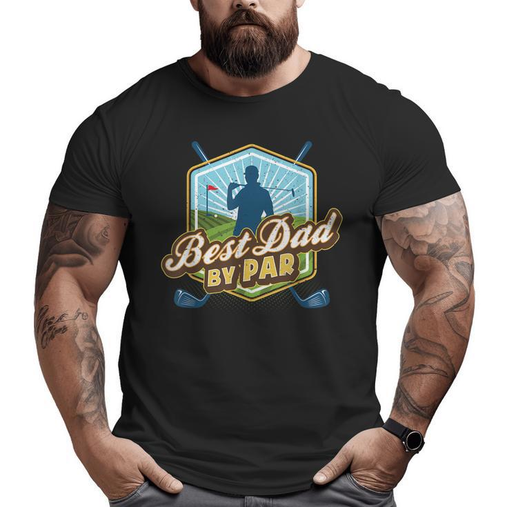 Best Dad By Par Fathers Day For Dad Golf Big and Tall Men T-shirt