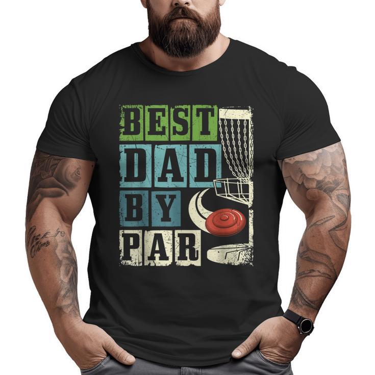 Best Dad By Par Disc Golf Player Flying Disc Golfer Big and Tall Men T-shirt