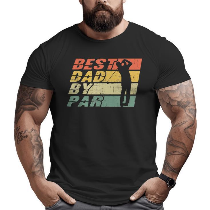 Best Dad By Par Golf Lover Father's Day Big and Tall Men T-shirt