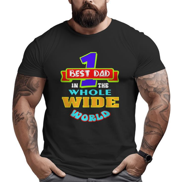 Best Dad In The Whole Wide World Big and Tall Men T-shirt