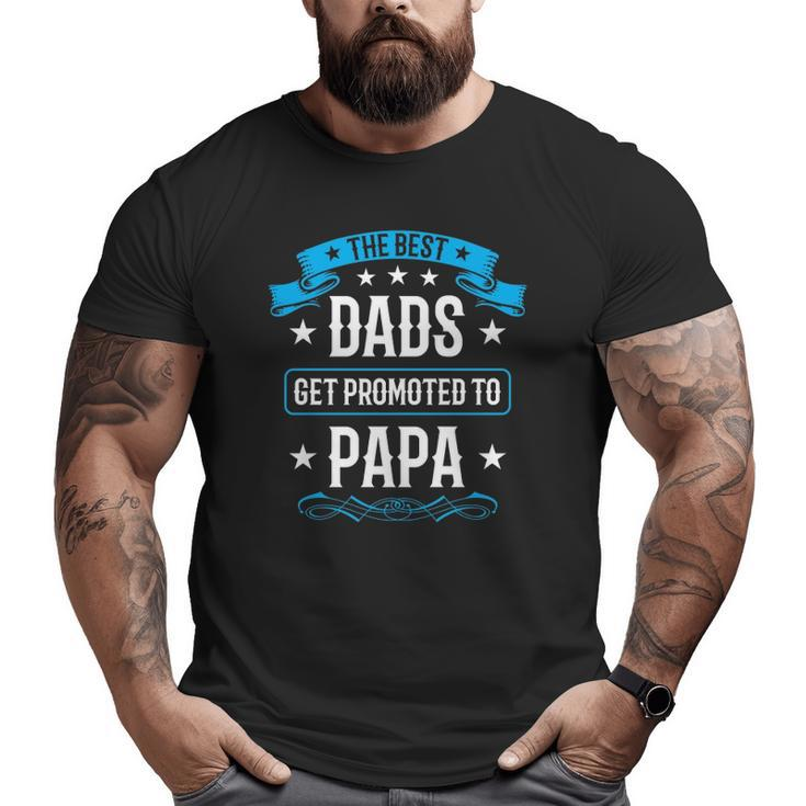 The Best Dads Get Promoted To Papa Dad Father's Day Big and Tall Men T-shirt