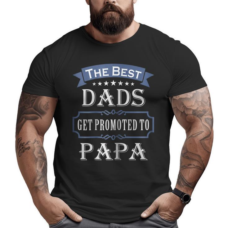 The Best Dads Get Promoted To Papa T-Shirt Father's Day Big and Tall Men T-shirt