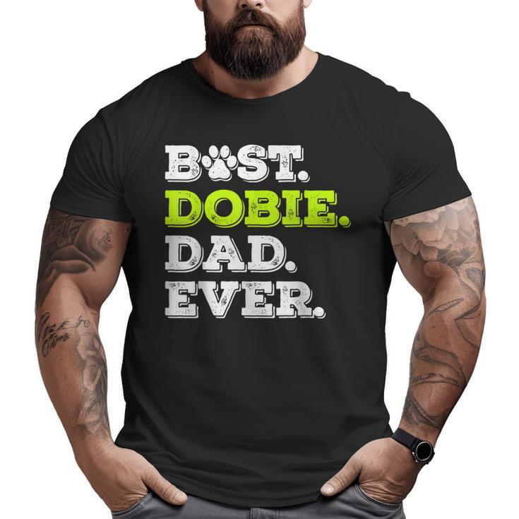 Best Dobie Dad Ever Doberman Pinscher Dog Lover  Big and Tall Men T-shirt