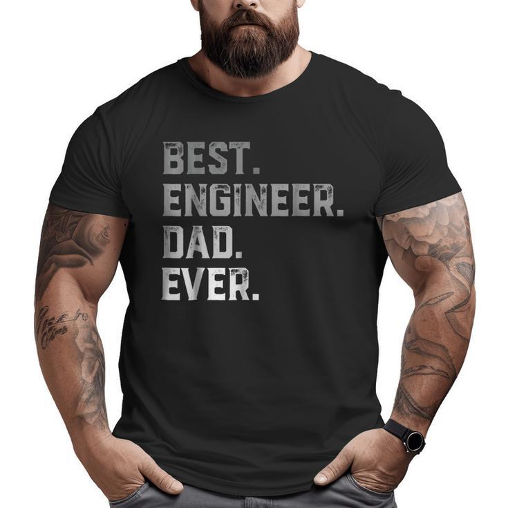 Best Engineer Dad Ever For Men T Fathers Day Big and Tall Men T-shirt