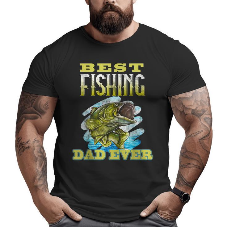 Best Fishing Dad Ever Fisherman Father Big and Tall Men T-shirt